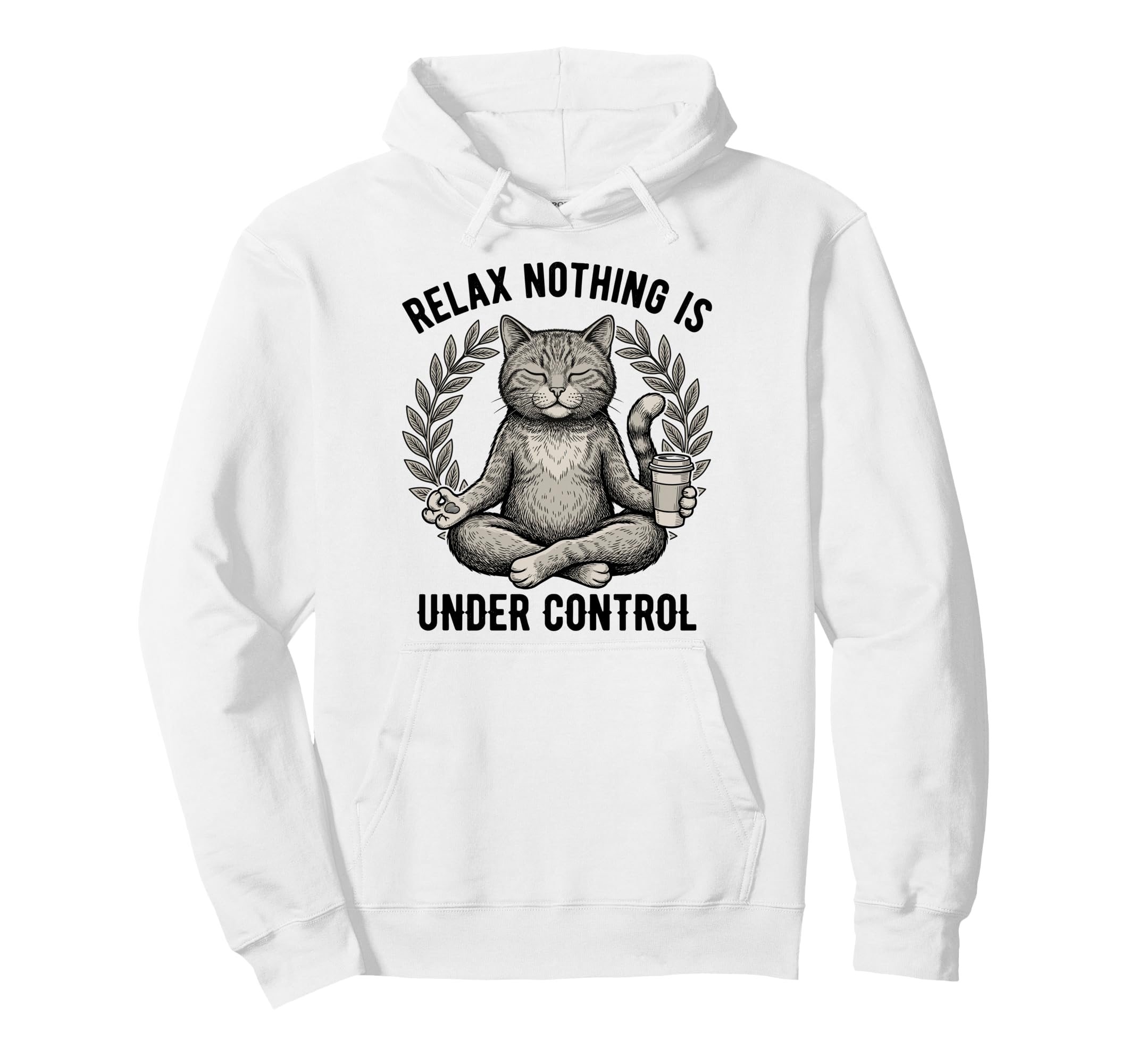 Relax Nothing Is Under Control Yoga Hoodie - Casual Everyday Wear Unisex - T-Shirt, Sweatshirt, Hoodie