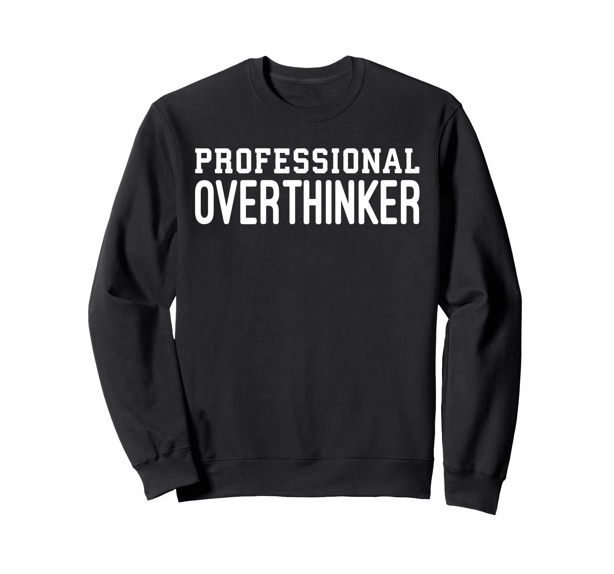 Professional Overthinker Funny Anxiety Sweatshirt - Graphic Print Unisex - T-Shirt, Sweatshirt, Hoodie