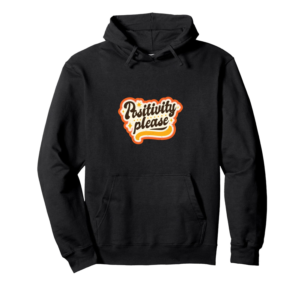 Positivity Please 70S Typography Hoodie - Custom Art Print Men Women - T-Shirt, Sweatshirt, Hoodie