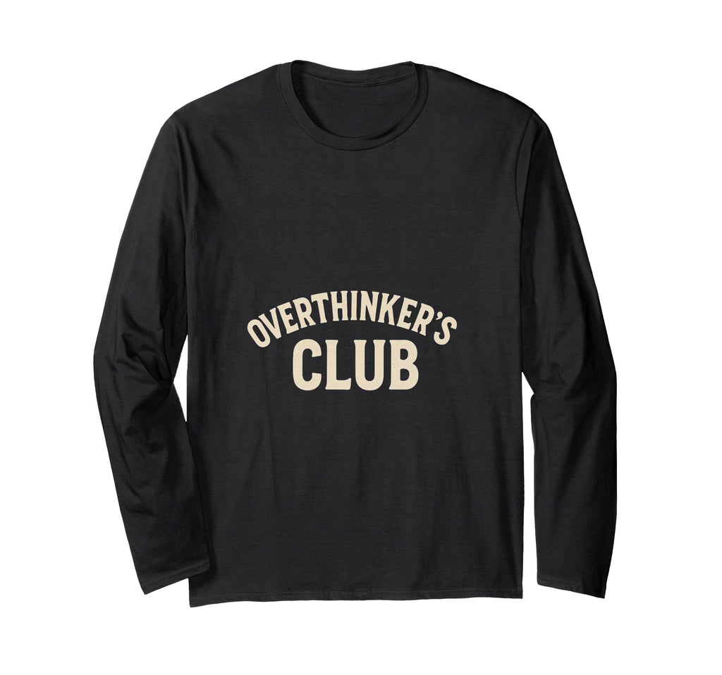 Overthinkers Club T-Shirt - Fun Novelty Design Unisex - T-Shirt, Sweatshirt, Hoodie