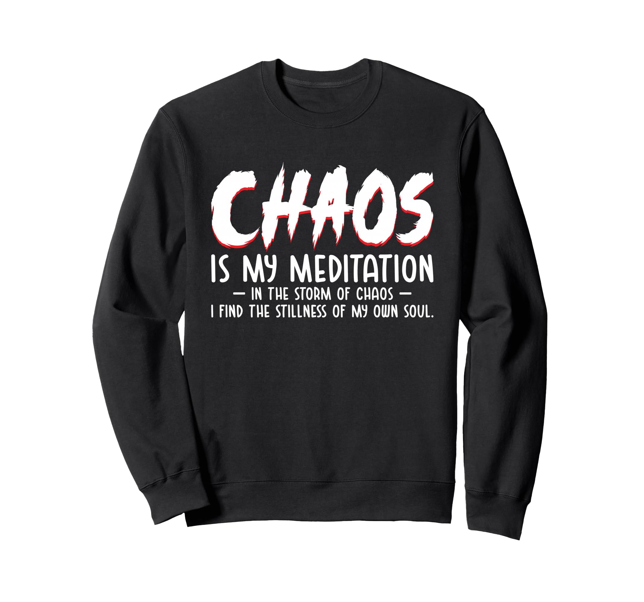 Chaos Is My Meditation Mindfulness Sweatshirt - Custom Art Print Men Women - T-Shirt, Sweatshirt, Hoodie