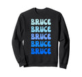 Bruce Name Stack Sweatshirt - Casual Everyday Wear Men Women - T-Shirt, Sweatshirt, Hoodie