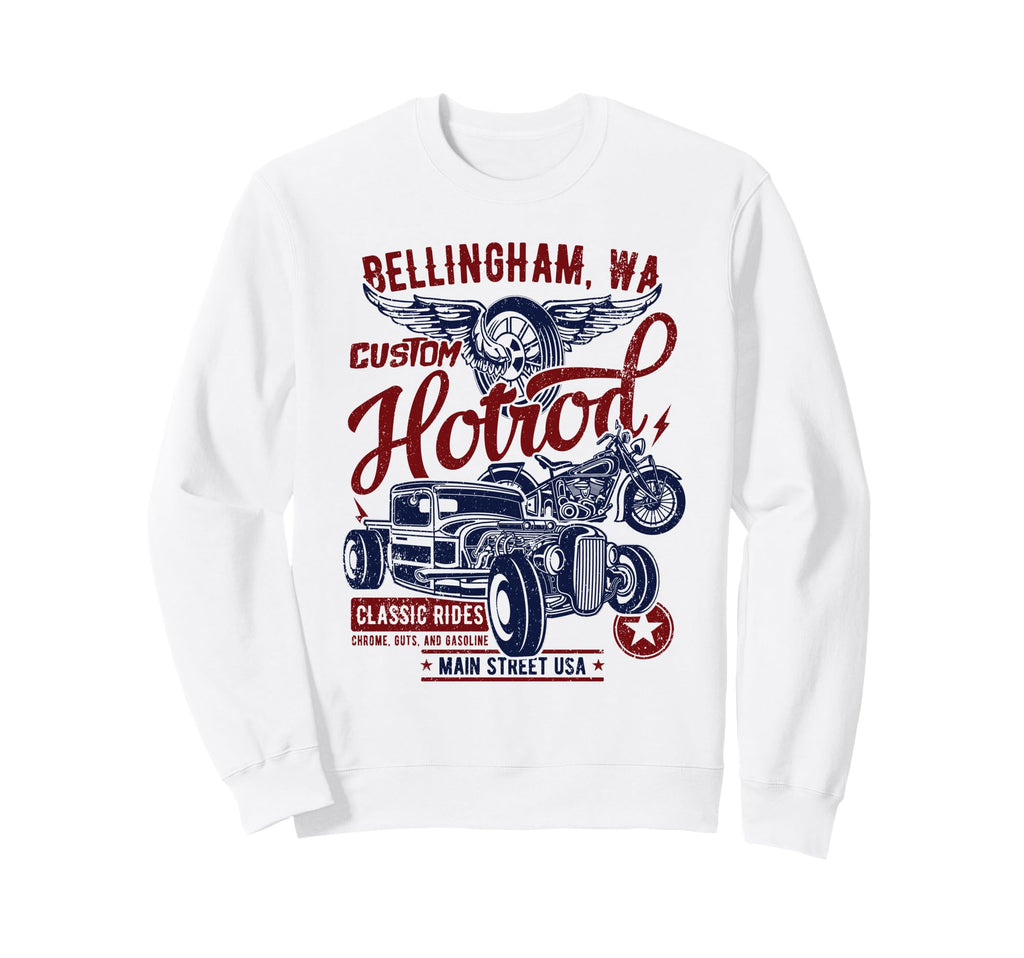 Bellingham Wa Hotrod Car And Sweatshirt - Streetwear Style Unisex - T-Shirt, Sweatshirt, Hoodie