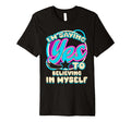 Im Yes To Believing Myself Self Care T-Shirt - Streetwear Style for Adults - T-Shirt, Sweatshirt, Hoodie