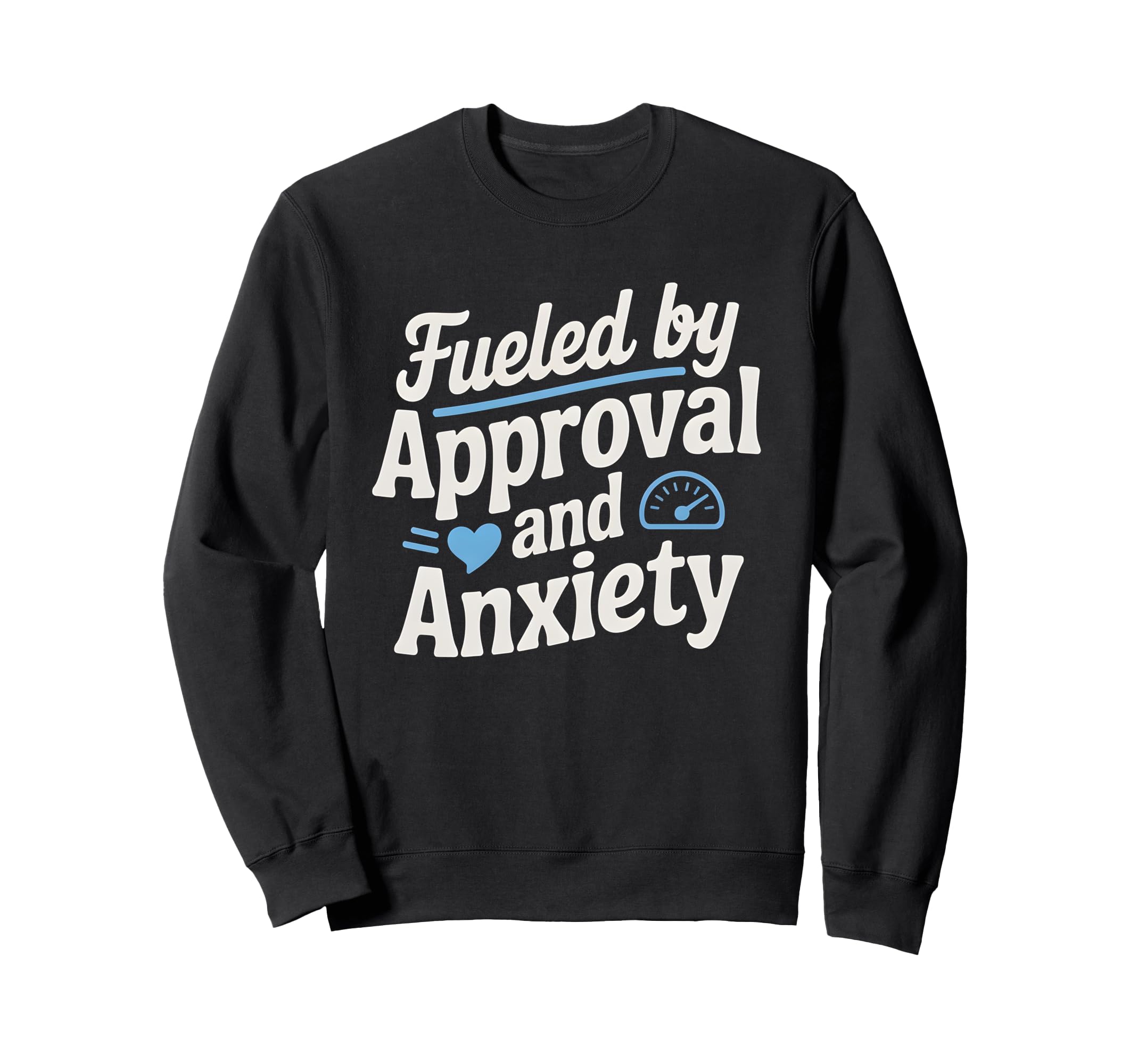 Fueled Approval Anxiety People Sweatshirt - Minimalist Print for Adults - T-Shirt, Sweatshirt, Hoodie