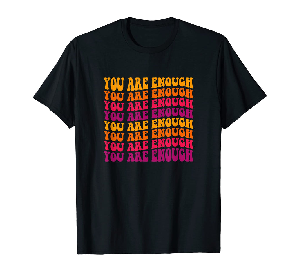 You Are Enough Groovy Mental Health T-Shirt - Fun Novelty Design Men Women - T-Shirt, Sweatshirt, Hoodie