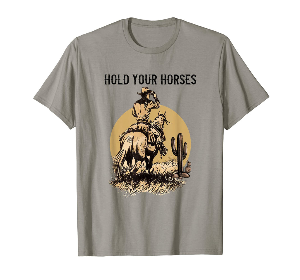 Rodeo Cowboy Hold Your Horses Western Gift T-Shirt - Novelty Apparel Unisex - T-Shirt, Sweatshirt, Hoodie