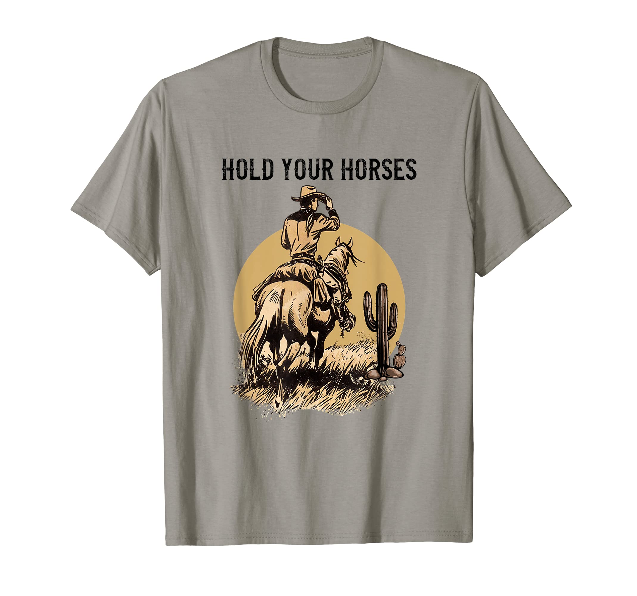 Rodeo Cowboy Hold Your Horses Western Gift T-Shirt - Novelty Apparel Unisex - T-Shirt, Sweatshirt, Hoodie