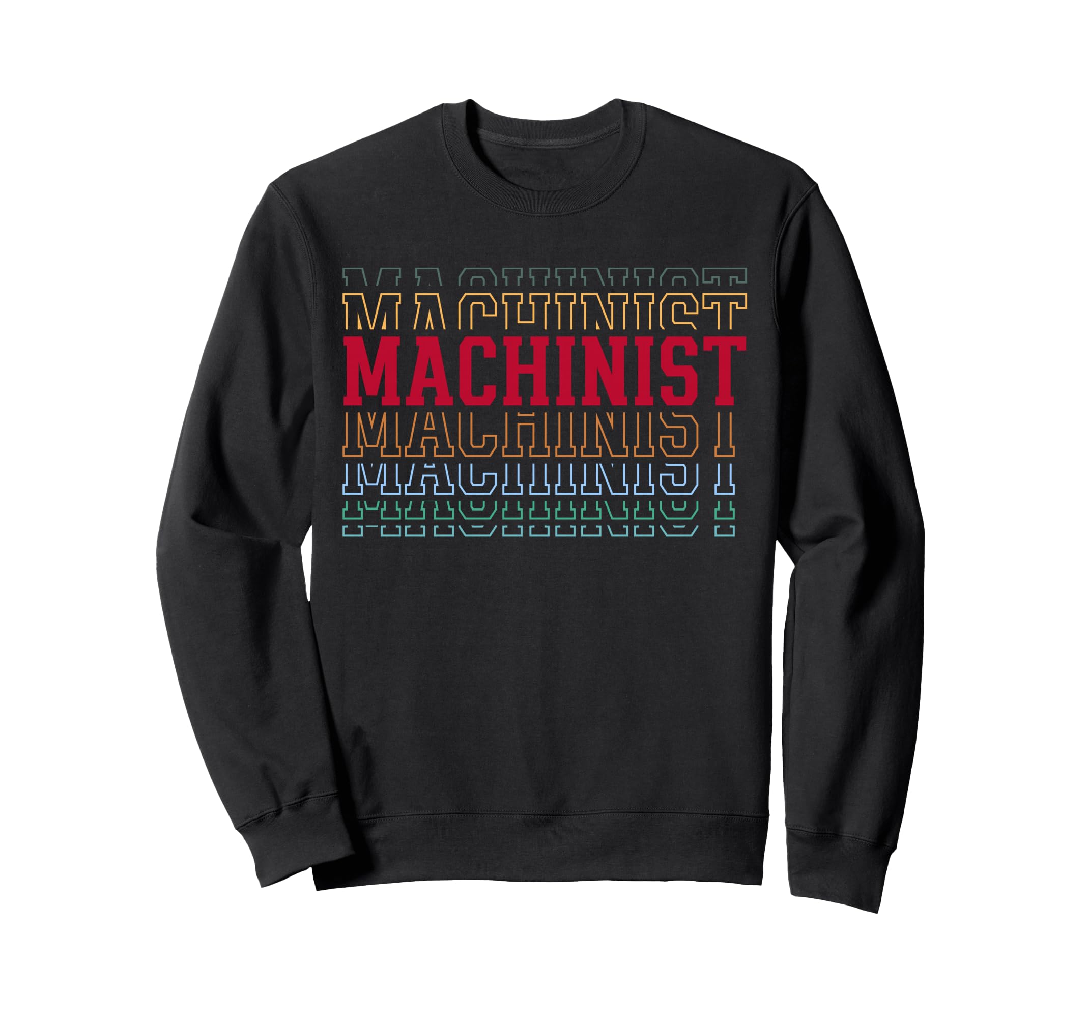 Machinist Funny Layered Text Machining Sweatshirt - Graphic Print Men Women - T-Shirt, Sweatshirt, Hoodie