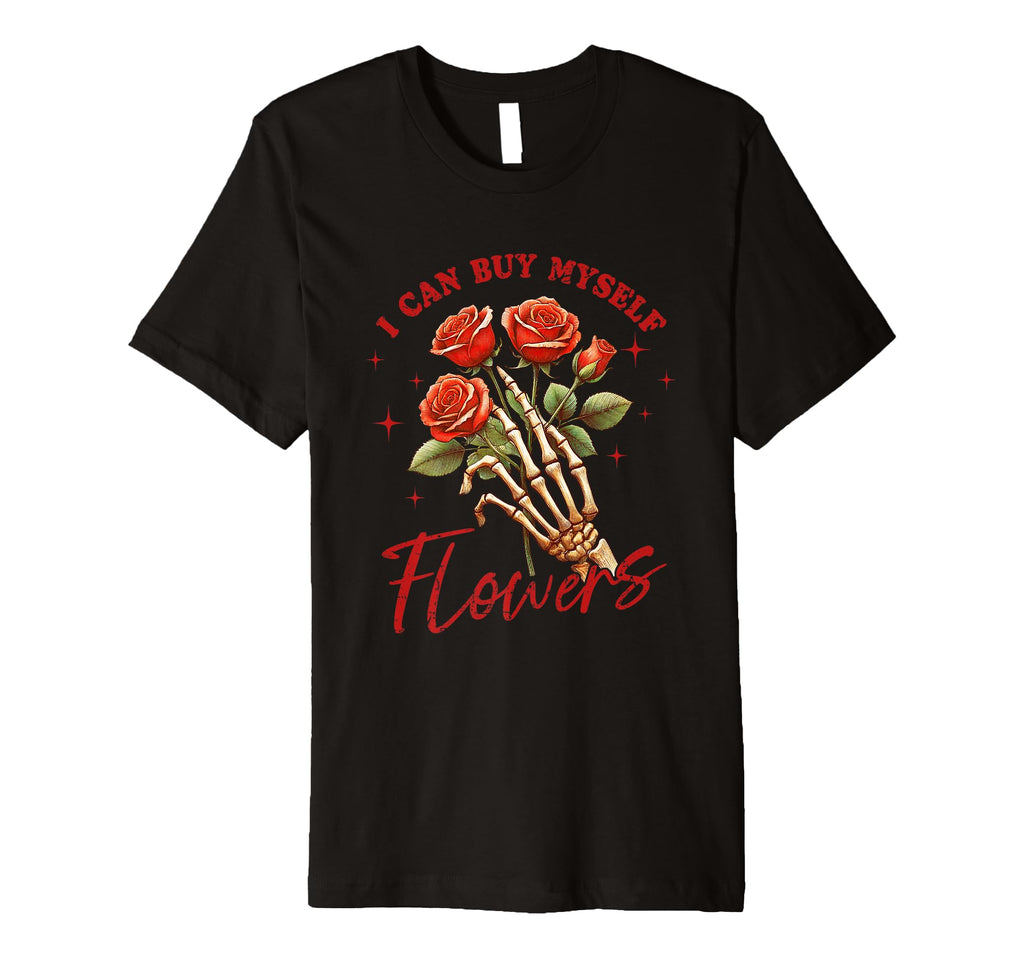 I Can Buy Myself Flowers Bold T-Shirt - Casual Everyday Wear for Adults - T-Shirt, Sweatshirt, Hoodie