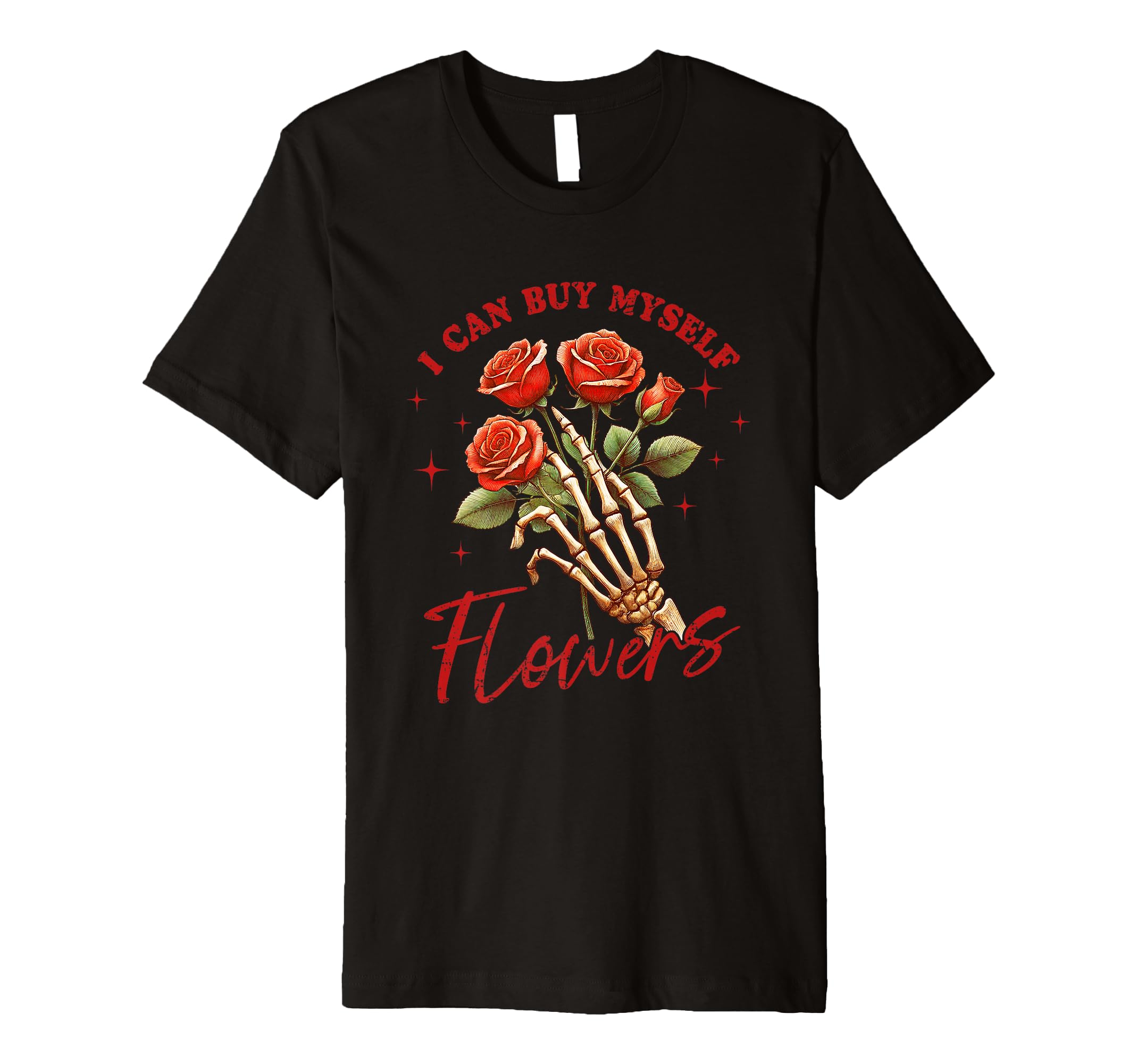 I Can Buy Myself Flowers Bold T-Shirt - Casual Everyday Wear for Adults - T-Shirt, Sweatshirt, Hoodie