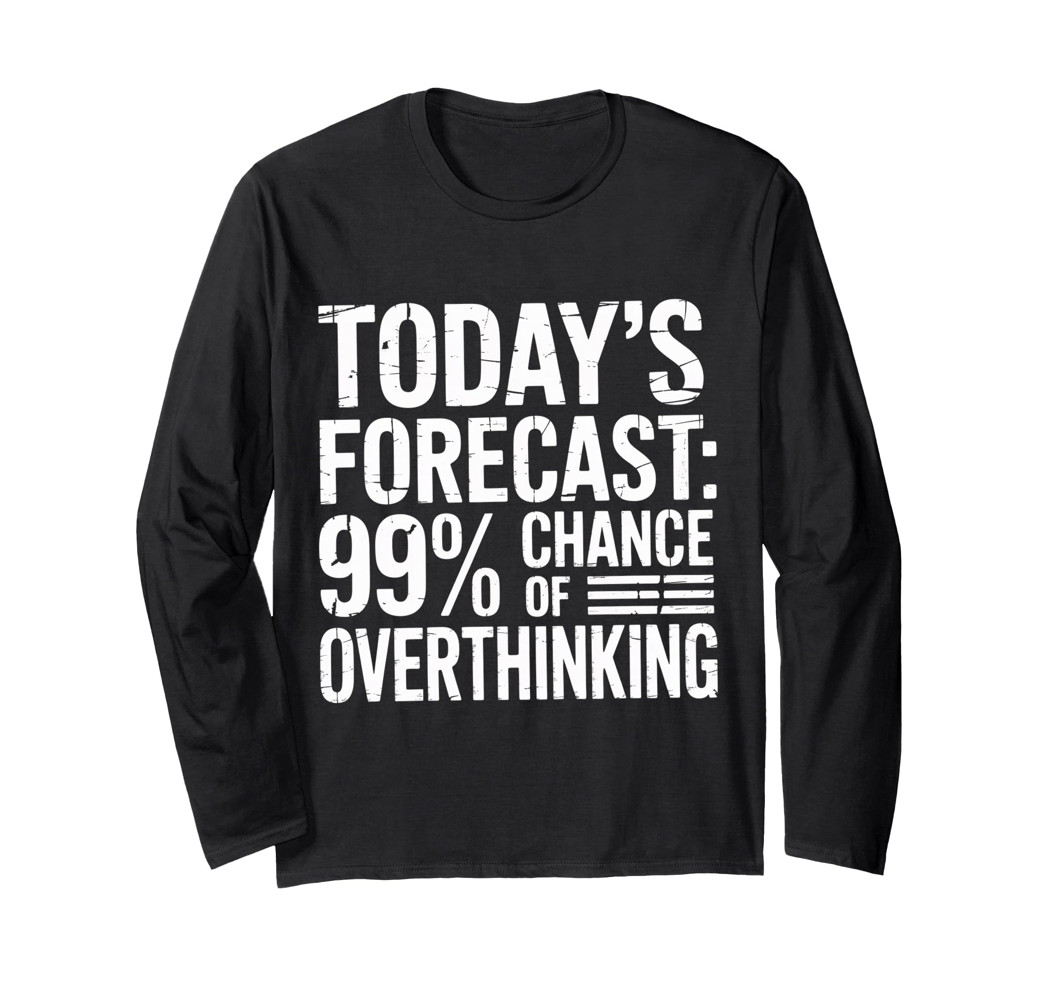 Todays Forecast 99 Chance Overthinking T-Shirt - Graphic Print Men Women - T-Shirt, Sweatshirt, Hoodie
