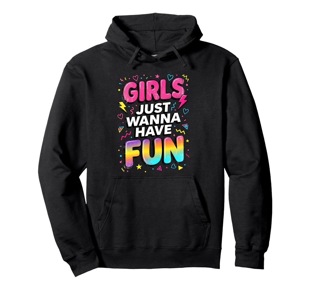 Just Wanna Have Fun 80S Typography Hoodie - Custom Art Print Unisex - T-Shirt, Sweatshirt, Hoodie