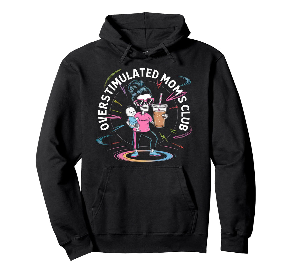 Overstimulated Moms Club Mom Depression Hoodie - Fun Novelty Design Unisex - T-Shirt, Sweatshirt, Hoodie