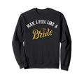 I Feel Like Bride Cowboy Hat Sweatshirt - Fun Novelty Design Unisex - T-Shirt, Sweatshirt, Hoodie