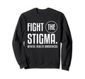 Fight Stigma Mental Health Sweatshirt - Streetwear Style for Adults - T-Shirt, Sweatshirt, Hoodie