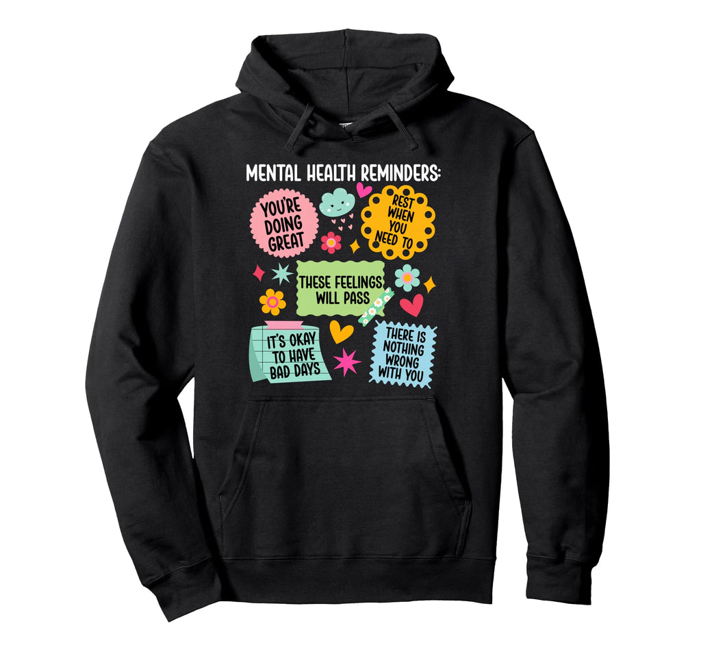 Mental Health Reminders Mental Health Hoodie - Streetwear Style Unisex - T-Shirt, Sweatshirt, Hoodie