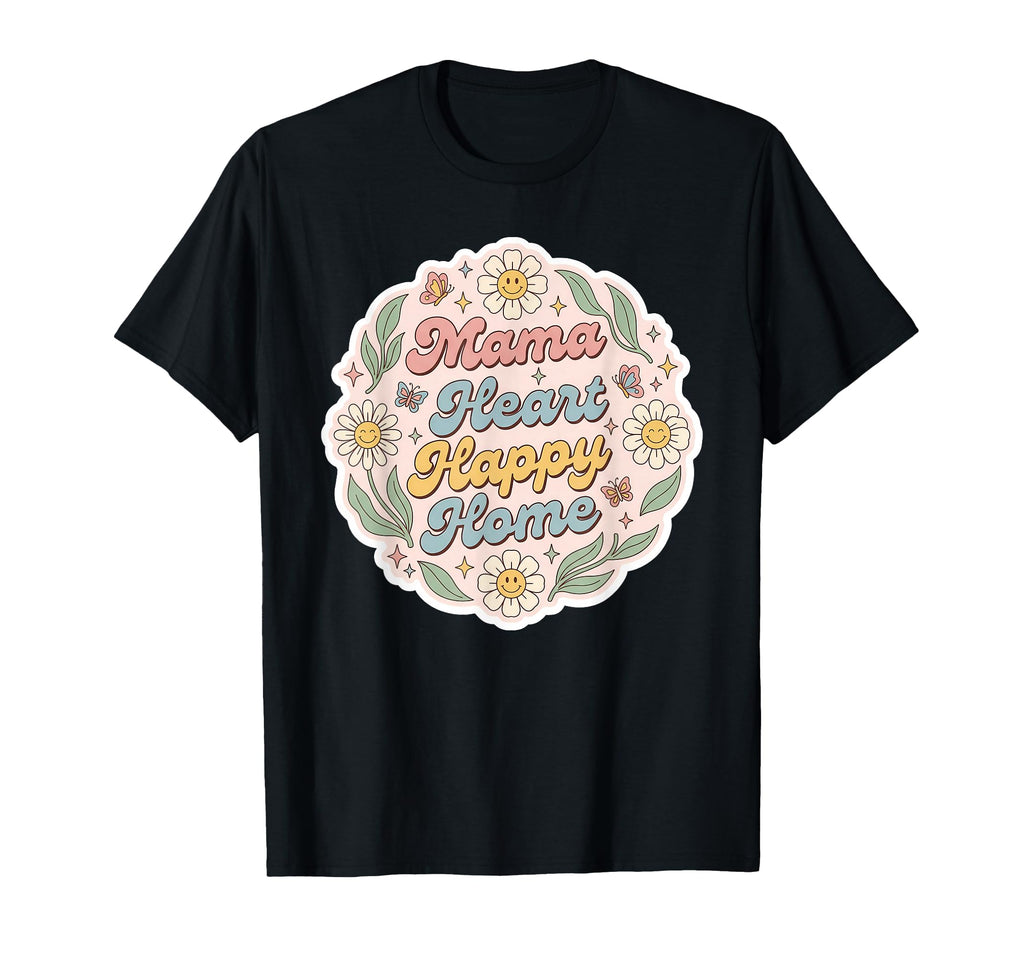 Mama Heart Happy Home Floral Typography T-Shirt - Aesthetic Graphic Unisex - T-Shirt, Sweatshirt, Hoodie