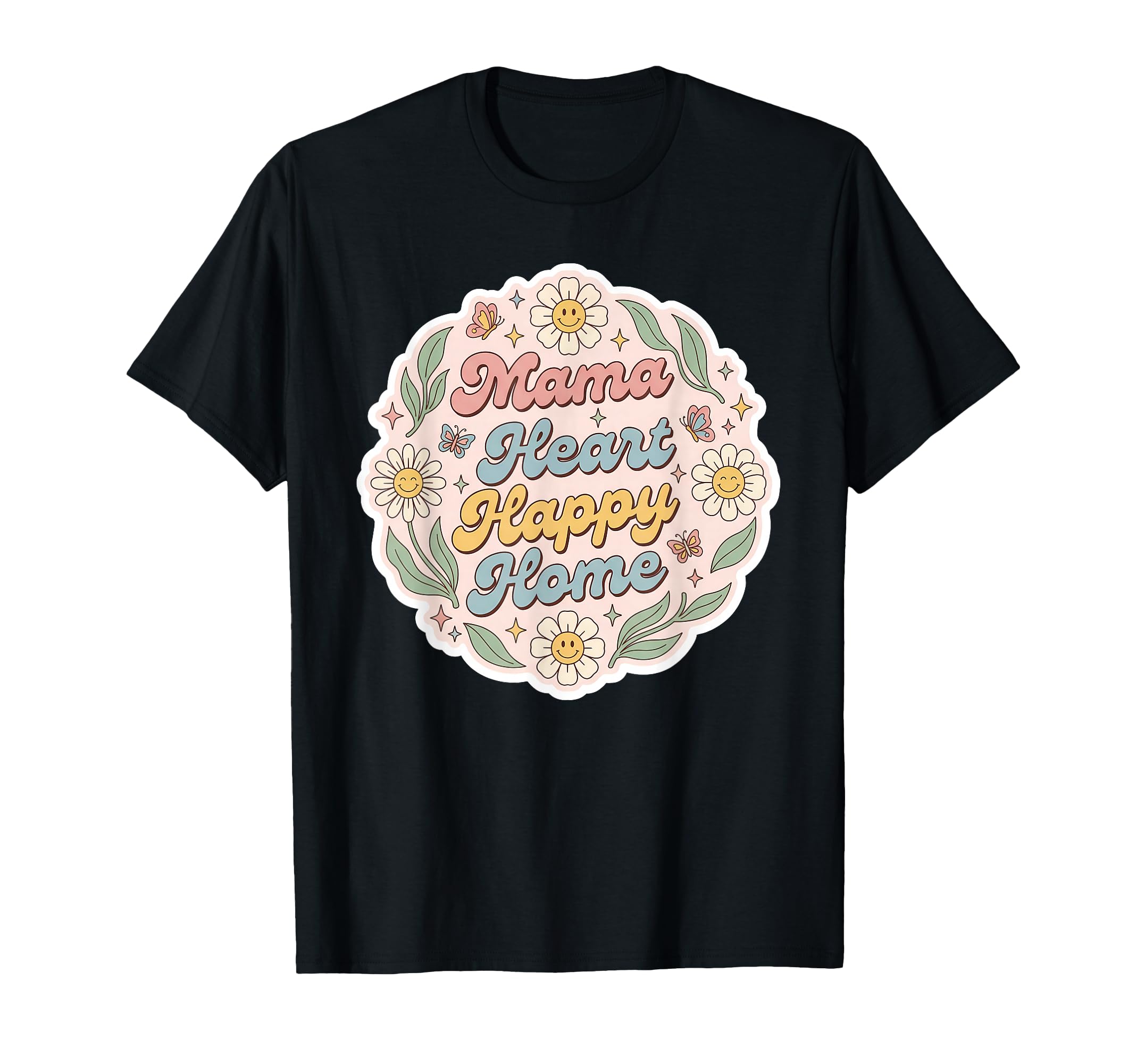 Mama Heart Happy Home Floral Typography T-Shirt - Aesthetic Graphic Unisex - T-Shirt, Sweatshirt, Hoodie
