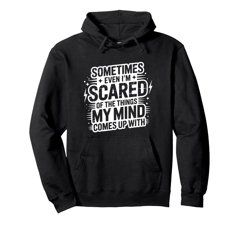 Sometimes Im Scared My Thoughts Funny Hoodie - Minimalist Print Unisex - T-Shirt, Sweatshirt, Hoodie