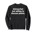 Introvert Humorous Plant Lover Gardening Sweatshirt - Graphic Print Unisex - T-Shirt, Sweatshirt, Hoodie