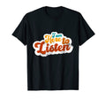 I Am Here To Listen Mental Health T-Shirt - Fun Novelty Design Unisex - T-Shirt, Sweatshirt, Hoodie