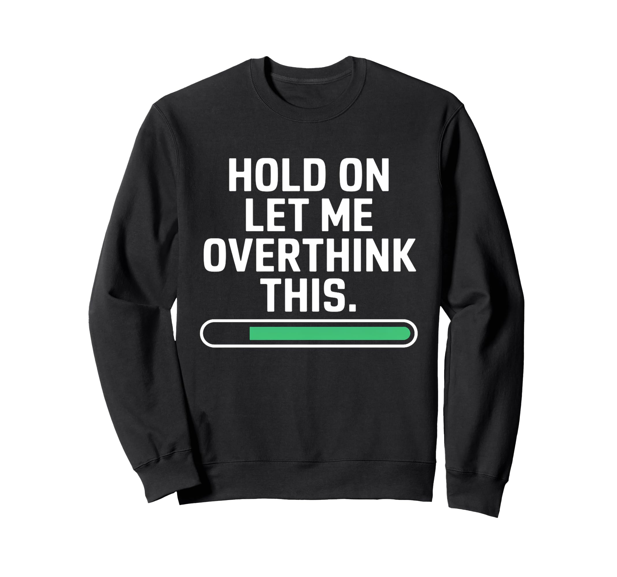 Hold Let Me Overthink Young Adults Sweatshirt - Fun Novelty Design Unisex - T-Shirt, Sweatshirt, Hoodie