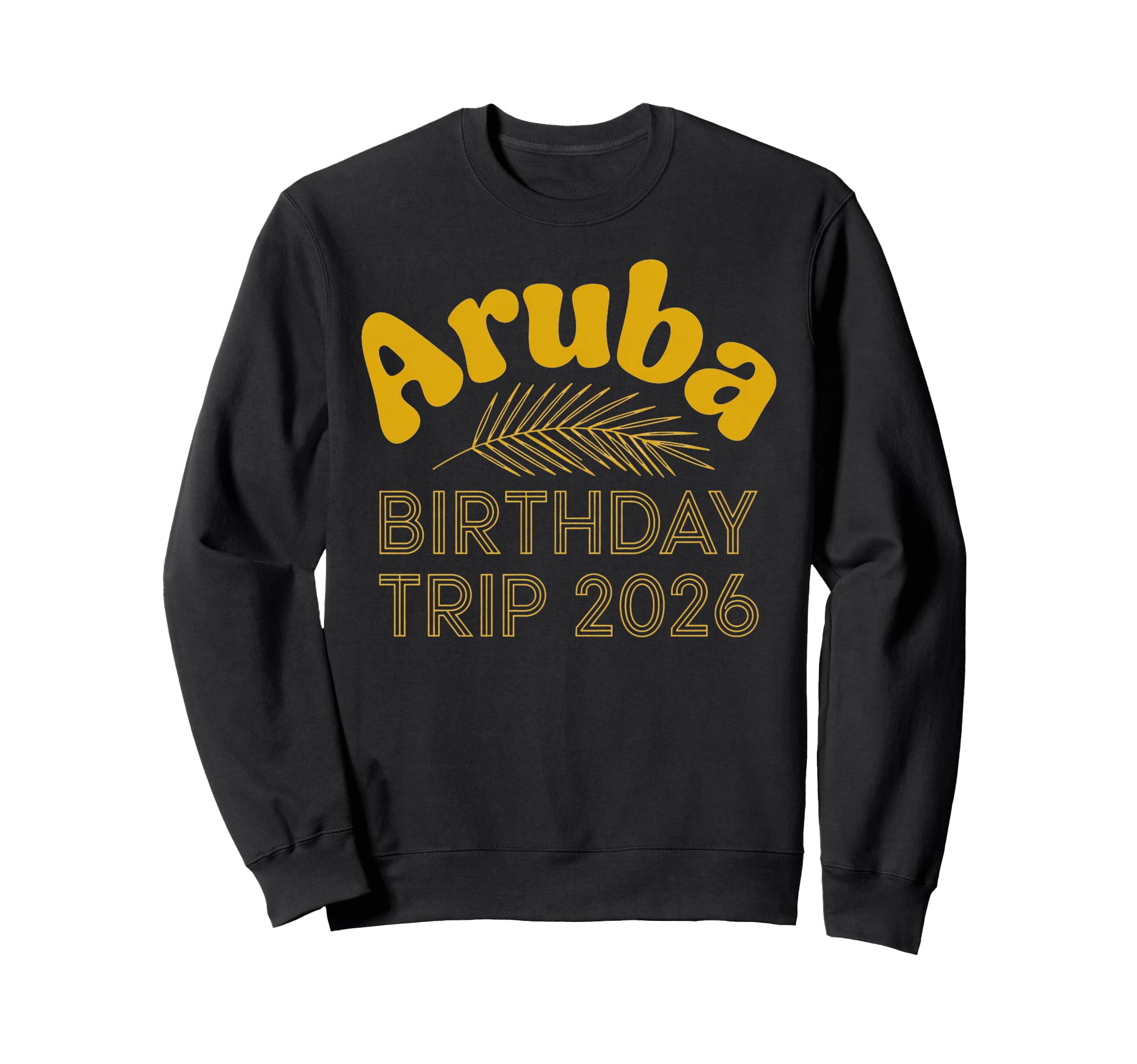 Aruba Birthday Trip 2026 Tropical Sweatshirt - Streetwear Style Unisex - T-Shirt, Sweatshirt, Hoodie