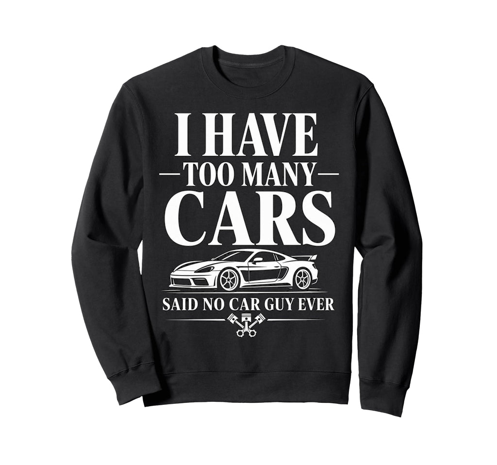 Funny Automotive Enthusiast Too Sweatshirt - Fun Novelty Design Unisex - T-Shirt, Sweatshirt, Hoodie