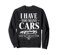 Funny Automotive Enthusiast Too Sweatshirt - Fun Novelty Design Unisex - T-Shirt, Sweatshirt, Hoodie