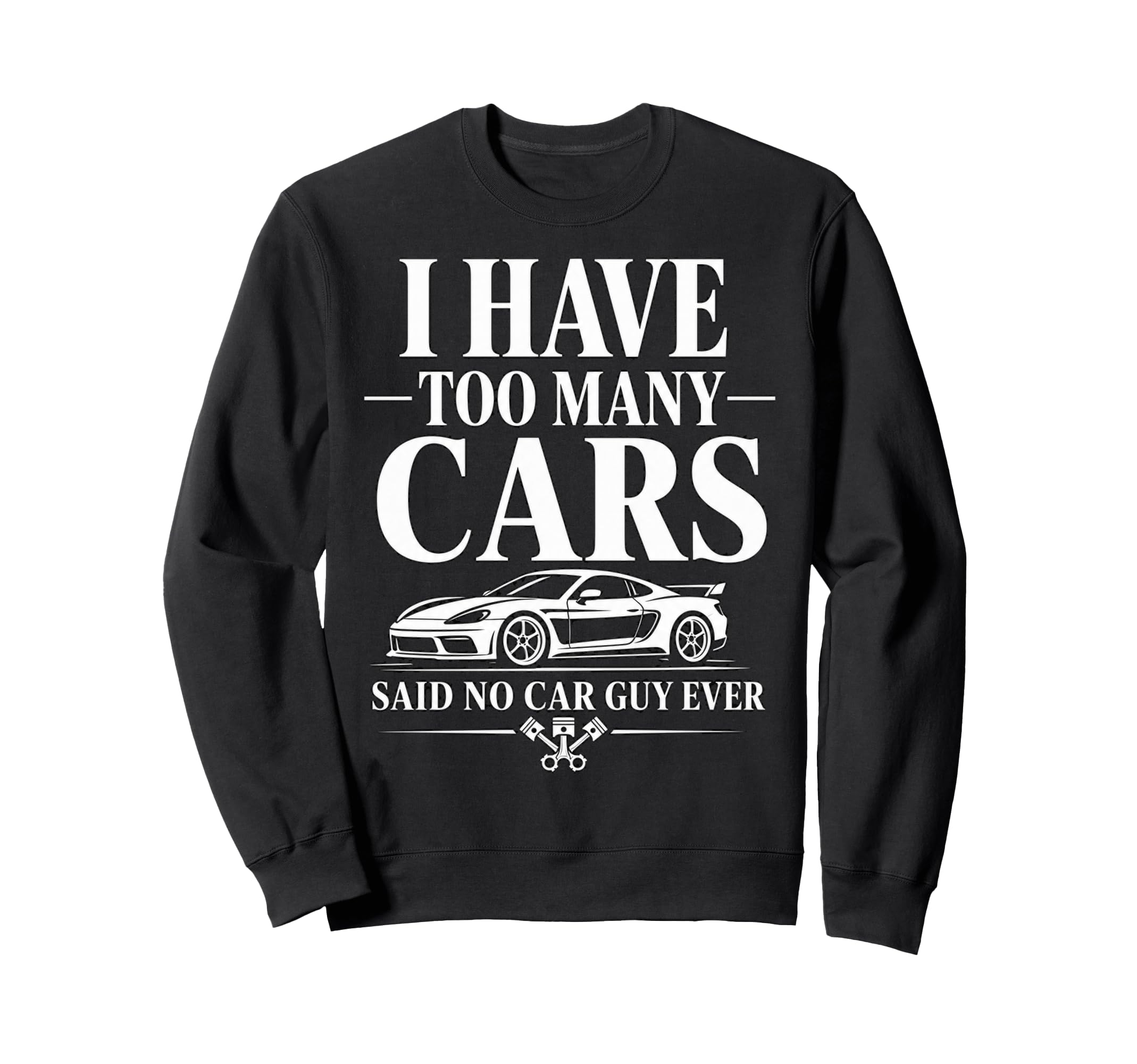 Funny Automotive Enthusiast Too Sweatshirt - Fun Novelty Design Unisex - T-Shirt, Sweatshirt, Hoodie