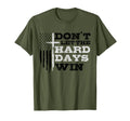 Dont Let Hard Days Win Inspirational T-Shirt - Novelty Apparel Men Women - T-Shirt, Sweatshirt, Hoodie