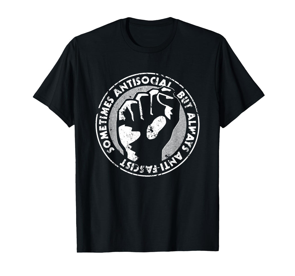 Sometimes Antisocial Always Anti Facist T-Shirt - Minimalist Print Unisex - T-Shirt, Sweatshirt, Hoodie