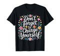 Dont Forget To Charge Yourself Self Care T-Shirt - Trendy Graphic Unisex - T-Shirt, Sweatshirt, Hoodie