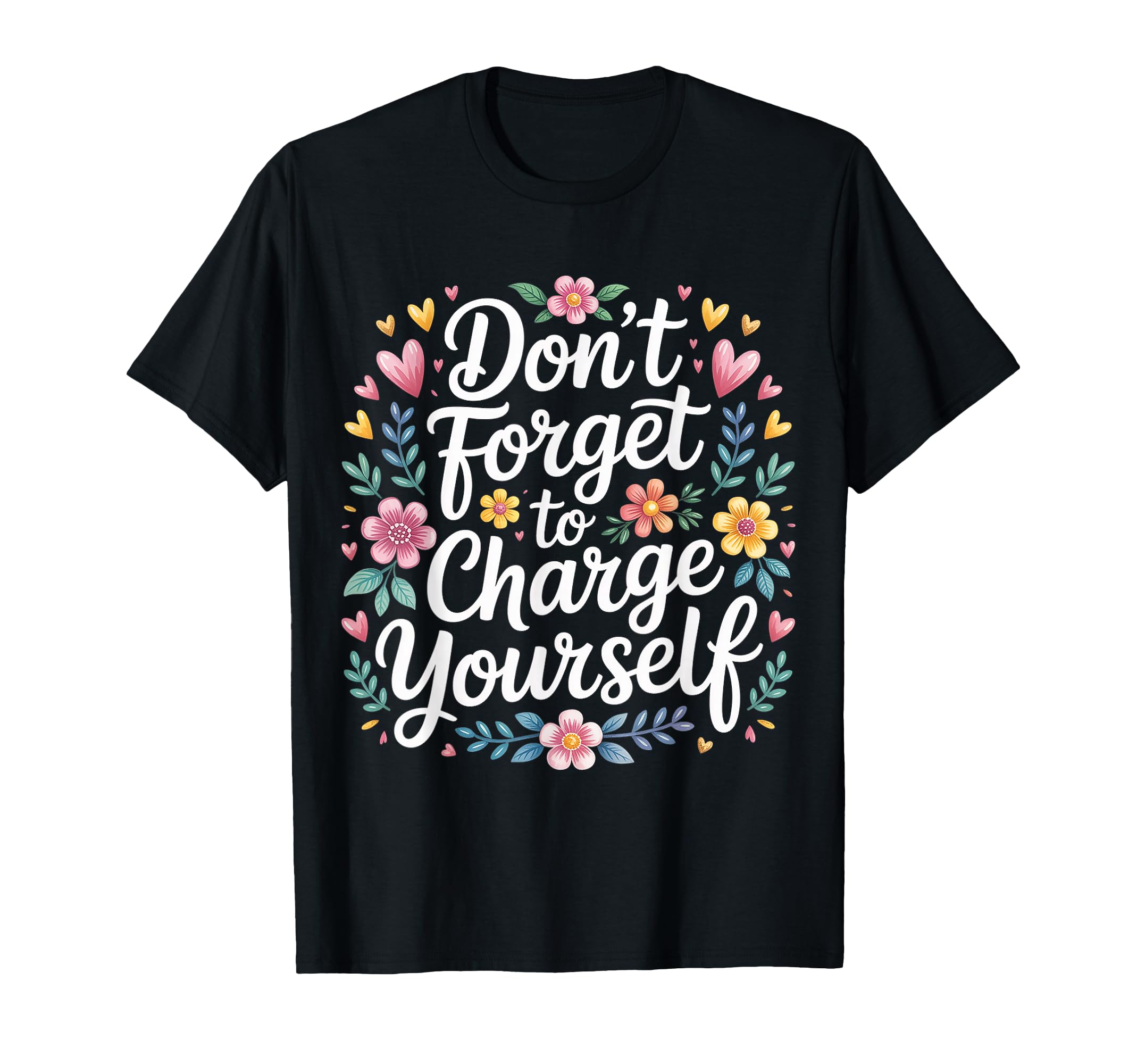 Dont Forget To Charge Yourself Self Care T-Shirt - Trendy Graphic Unisex - T-Shirt, Sweatshirt, Hoodie