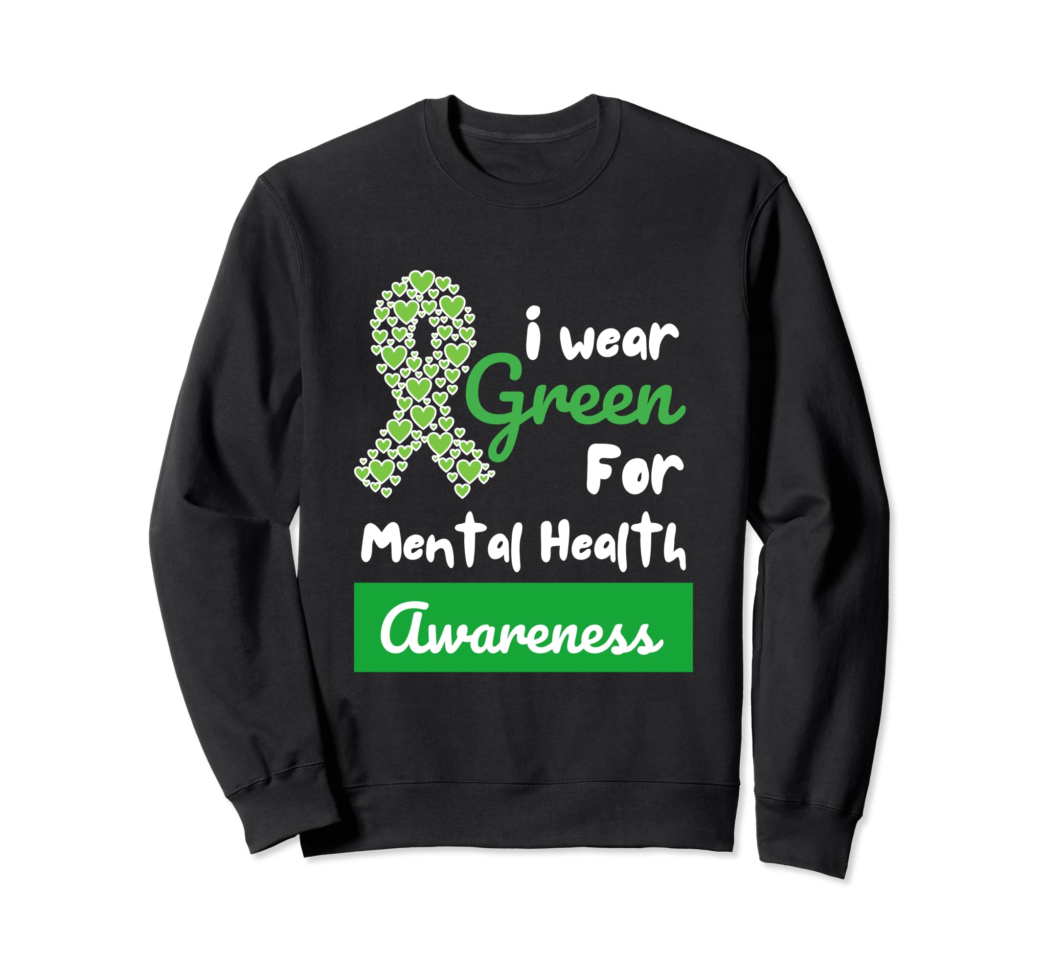 I Wear Green Mental Health Awareness Sweatshirt - Trendy Graphic Unisex - T-Shirt, Sweatshirt, Hoodie