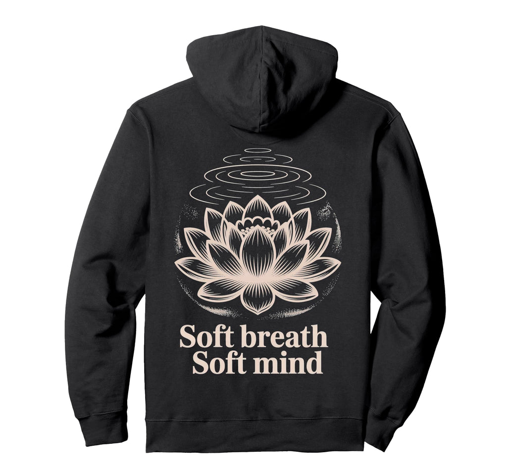 Soft Breath Soft Mind Lotus Yoga Peaceful Hoodie - Graphic Print for Adults - T-Shirt, Sweatshirt, Hoodie