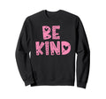 Be Kind Inspirational Mental Sweatshirt - Aesthetic Graphic for Adults - T-Shirt, Sweatshirt, Hoodie
