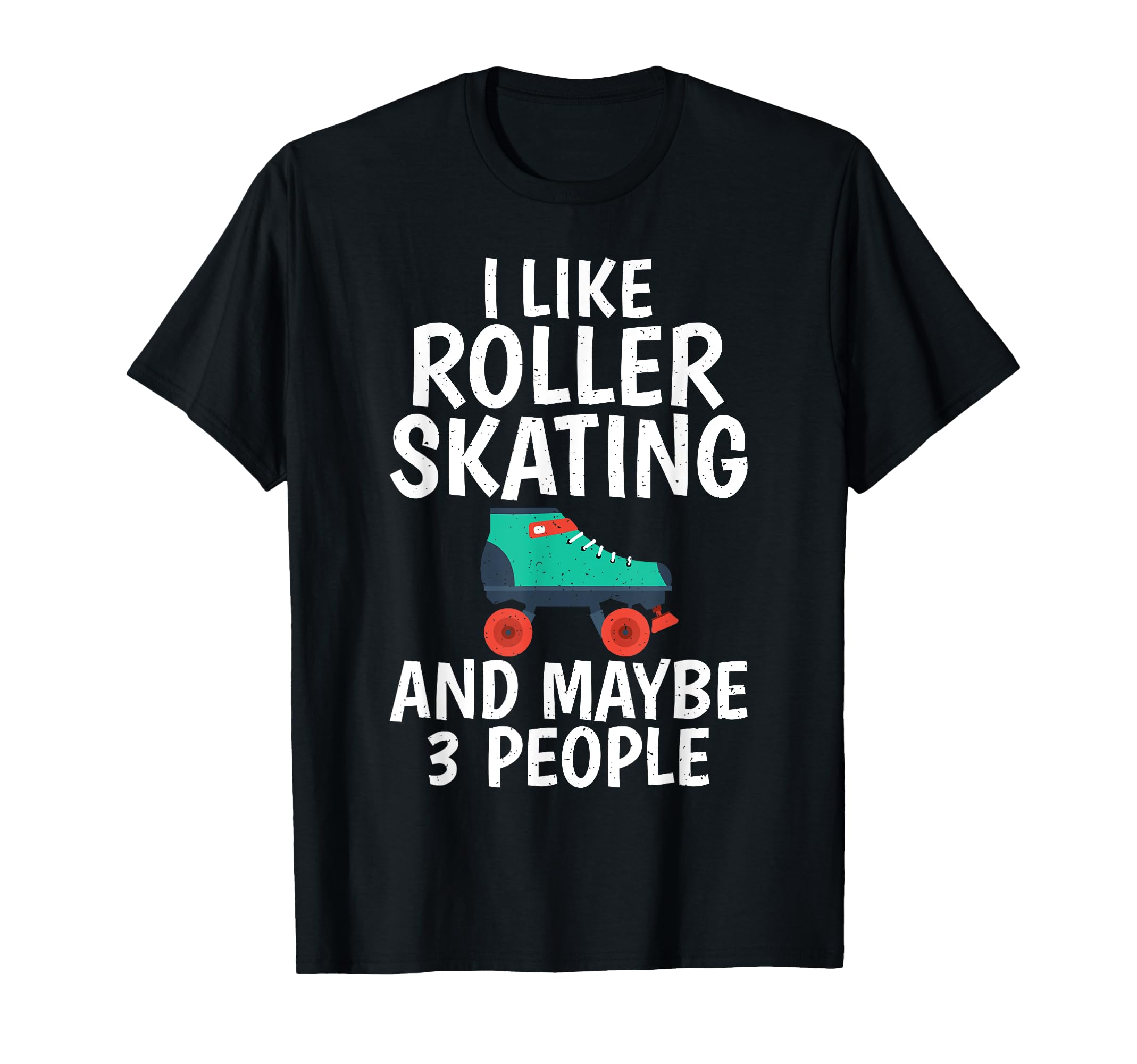 I Like Roller Skating And Maybe 3 T-Shirt - Graphic Print for Adults - T-Shirt, Sweatshirt, Hoodie