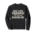 Funny Therapist Blocked Me Meme Sweatshirt - Minimalist Print Unisex - T-Shirt, Sweatshirt, Hoodie