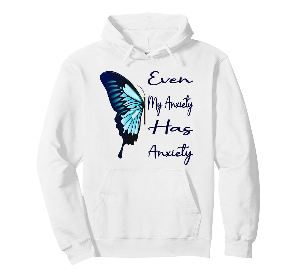 Even My Anxiety Has Anxiety Funny Mental Hoodie - Trendy Graphic Men Women - T-Shirt, Sweatshirt, Hoodie