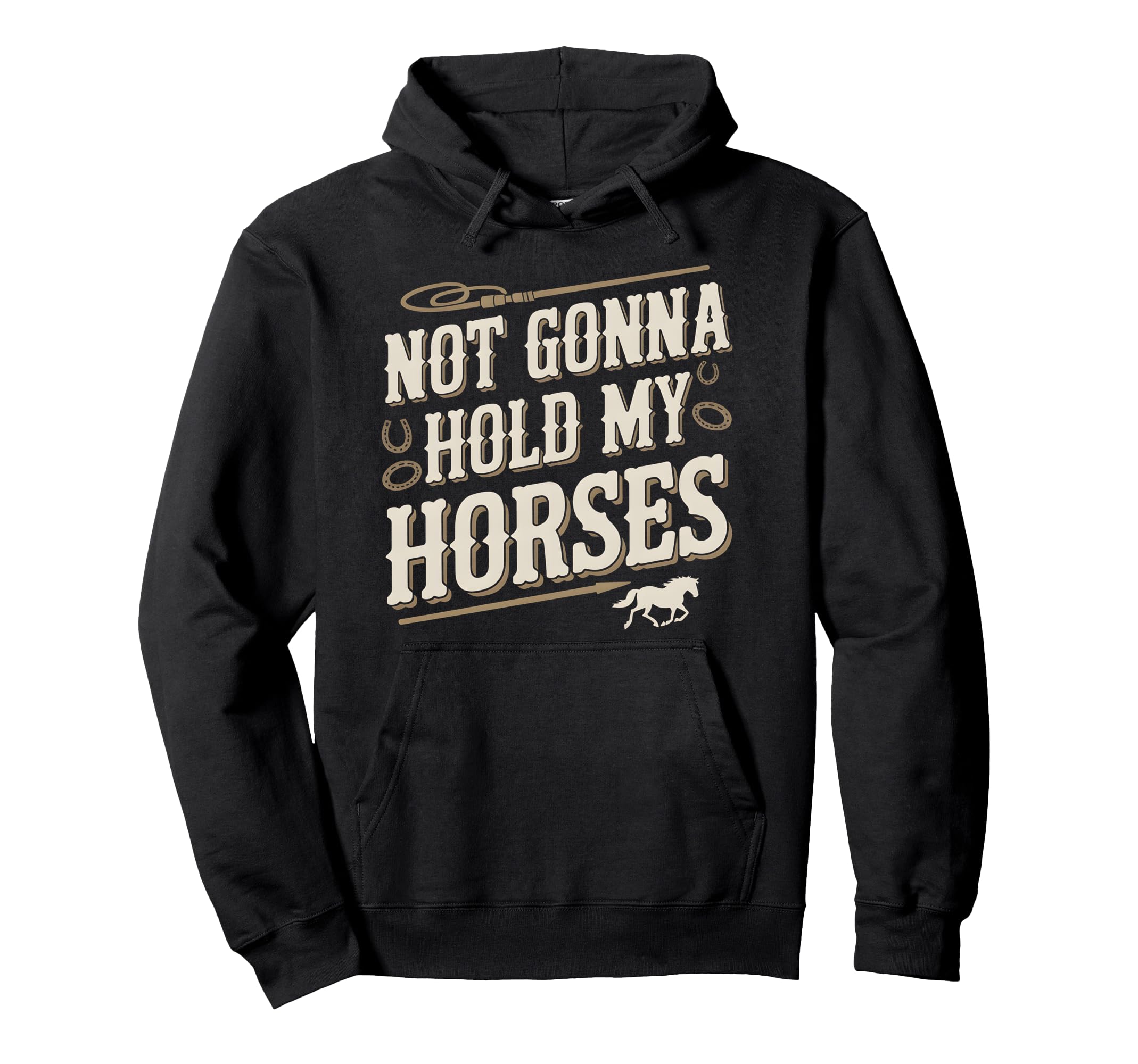 Not Gonna Hold My Horses Western Hoodie - Custom Art Print for Adults - T-Shirt, Sweatshirt, Hoodie