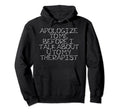 Apologize To Me Before I Talk To My Hoodie - Fun Novelty Design Unisex - T-Shirt, Sweatshirt, Hoodie