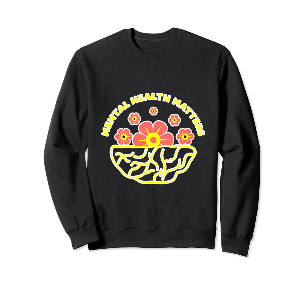 Mental Health Matters Reminder Sweatshirt - Fun Novelty Design Unisex - T-Shirt, Sweatshirt, Hoodie