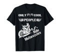 Only People Ride Motorcycles Riding Biker T-Shirt - Unique Graphic Unisex - T-Shirt, Sweatshirt, Hoodie