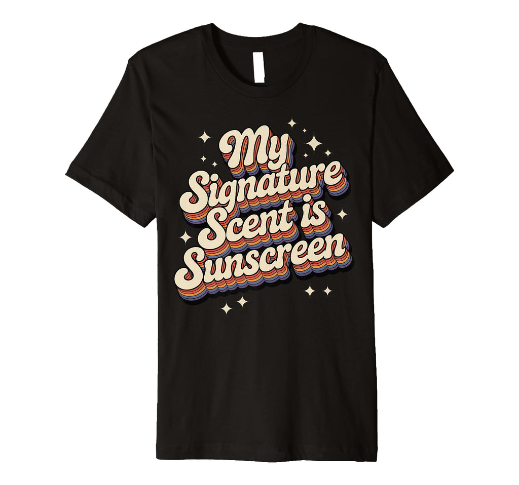 My Signature Scent Is Sunscreen T-Shirt - Casual Everyday Wear Unisex - T-Shirt, Sweatshirt, Hoodie