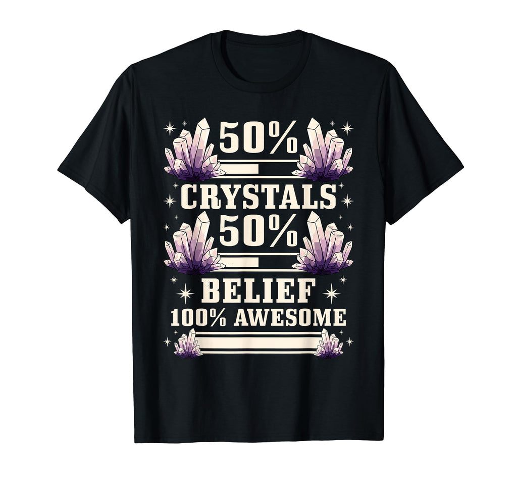 Healing 50 Crystals 50 Belief 100 T-Shirt - Custom Art Print for Adults - T-Shirt, Sweatshirt, Hoodie