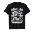 Healing 50 Crystals 50 Belief 100 T-Shirt - Custom Art Print for Adults - T-Shirt, Sweatshirt, Hoodie