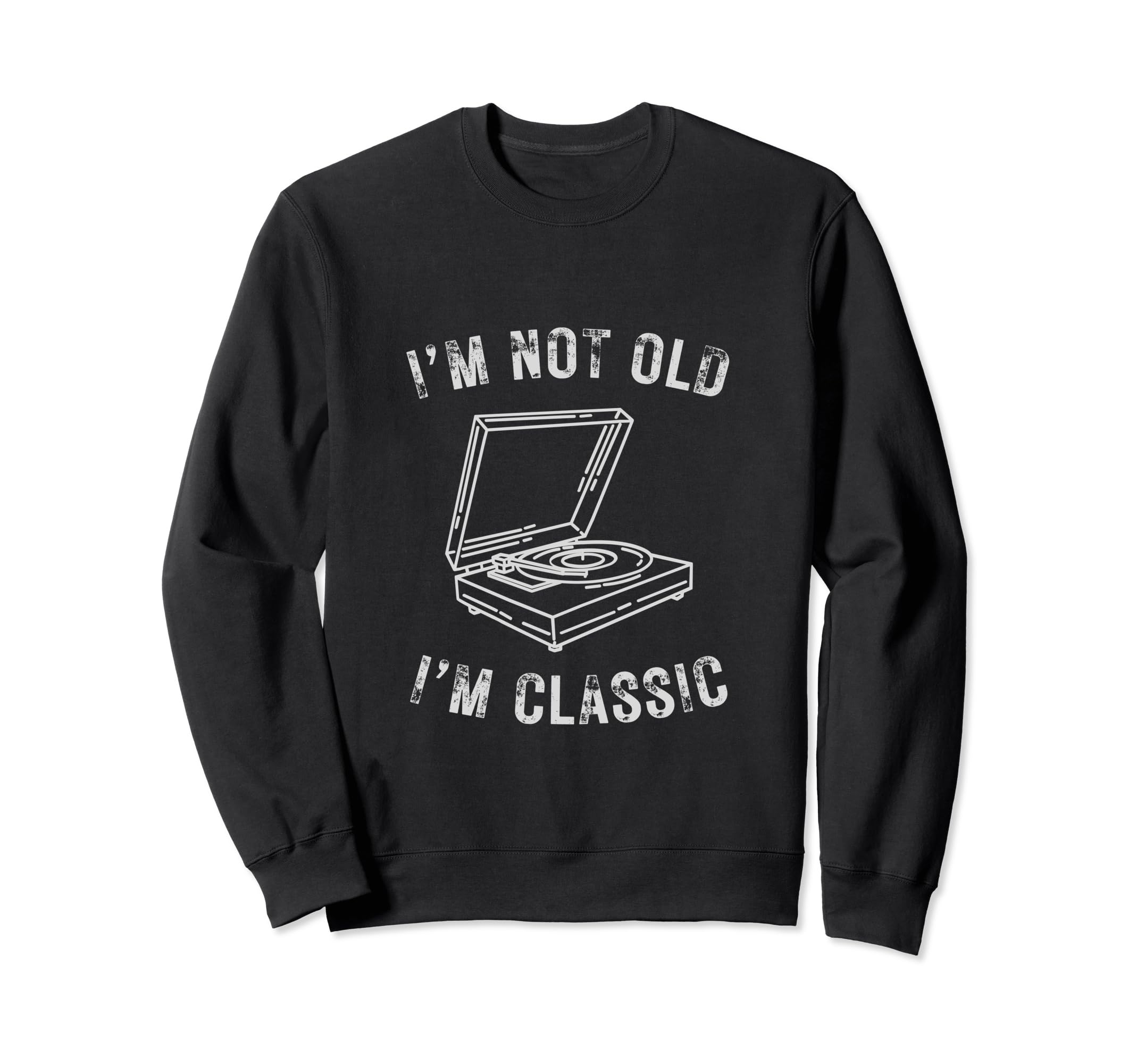 Im Not Old Im Vinyl Record Player Sweatshirt - Novelty Apparel Unisex - T-Shirt, Sweatshirt, Hoodie