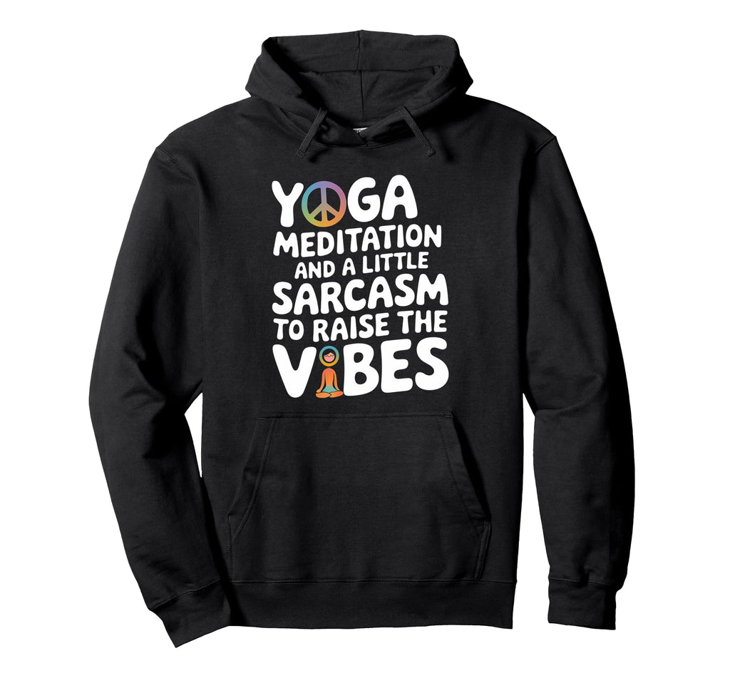 Yoga Meditation And Sarcasm To Raise Hoodie - Trendy Graphic Men Women - T-Shirt, Sweatshirt, Hoodie